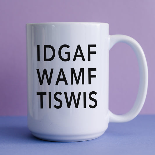 "IDGAFWAMFTISWIS" Mug