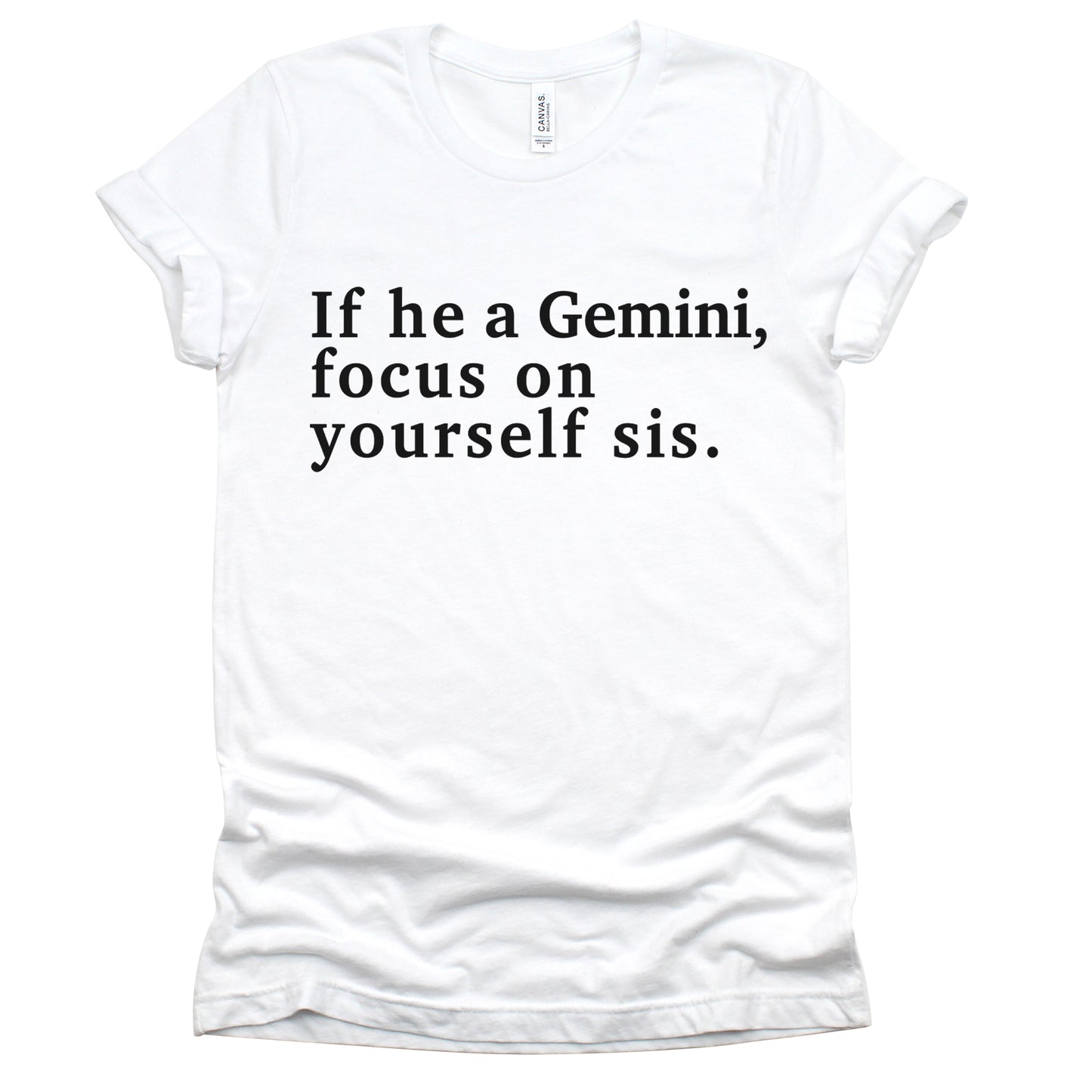 "If He A Gemini, Focus On Yourself Sis" Tee