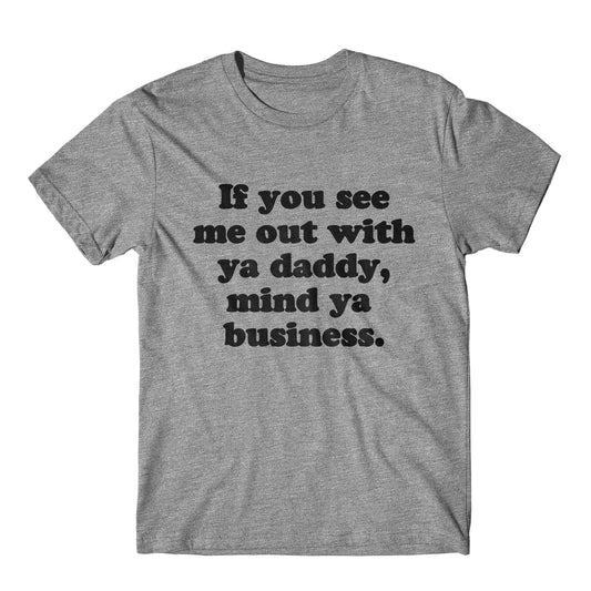 "Out With Ya Daddy" Tee
