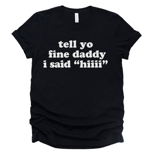 "Tell Yo Fine Daddy" Tee