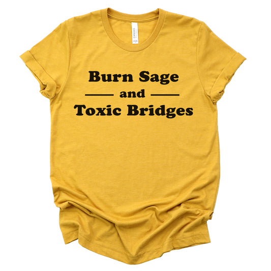 "Burn Sage and Toxic Bridges" Tee
