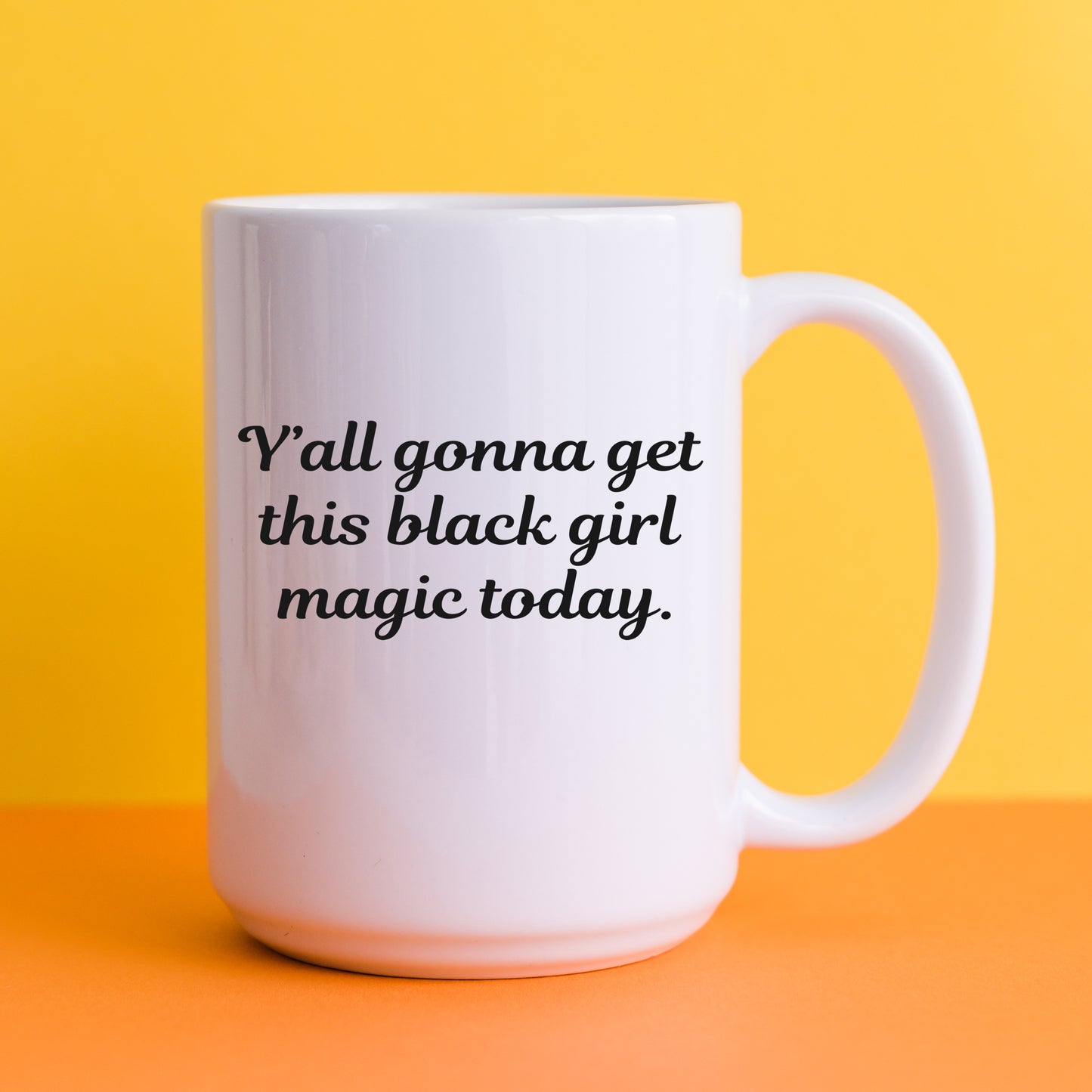 "Y'all Gonna Get This Black Girl Magic Today" Mug