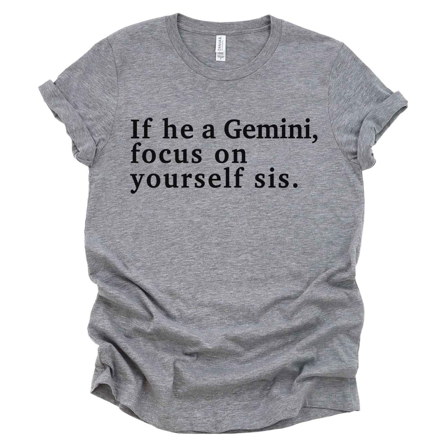 "If He A Gemini, Focus On Yourself Sis" Tee
