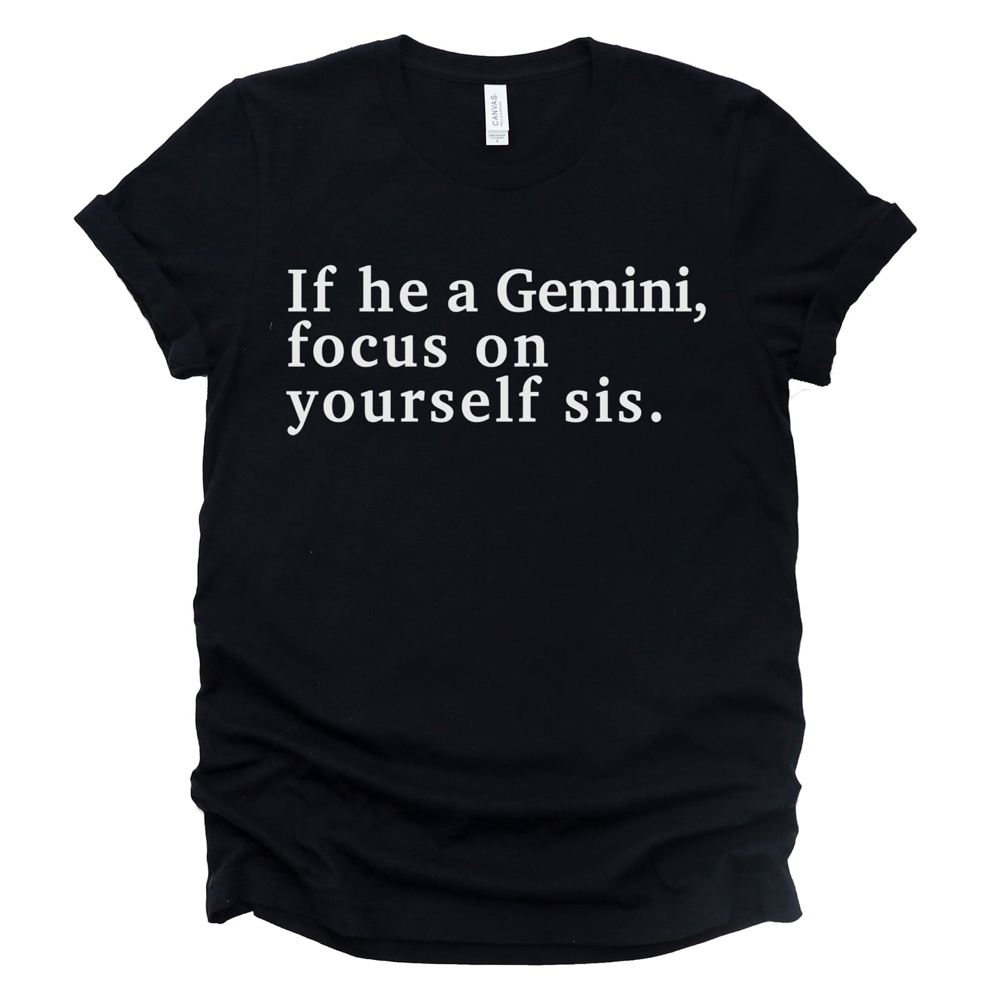 "If He A Gemini, Focus On Yourself Sis" Tee